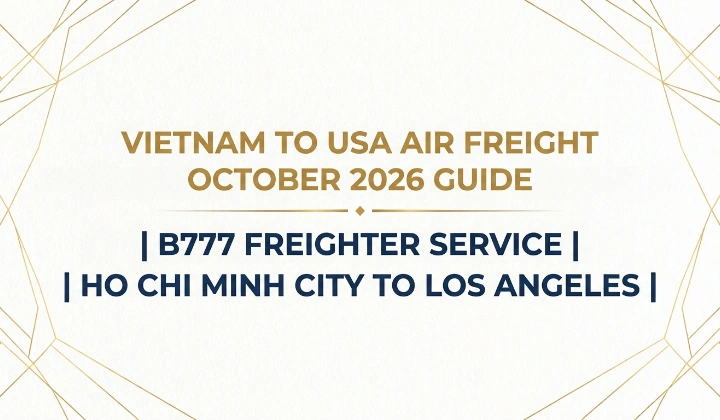 Vietnam to USA Air Freight: New B777 Freighter Service from Ho Chi Minh City to Los Angeles